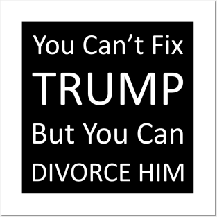 Divorce trump | You cant fix trump but you can divorce him Posters and Art